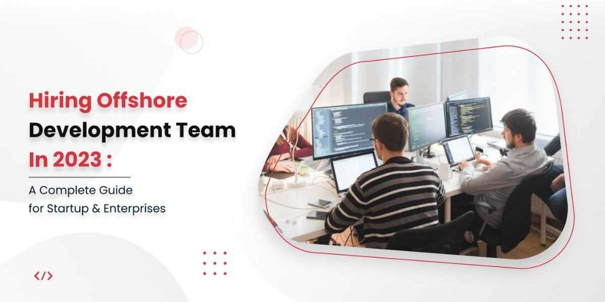 Hiring Offshore Development Team in 2023: A Complete Guide for Startup & Enterprises