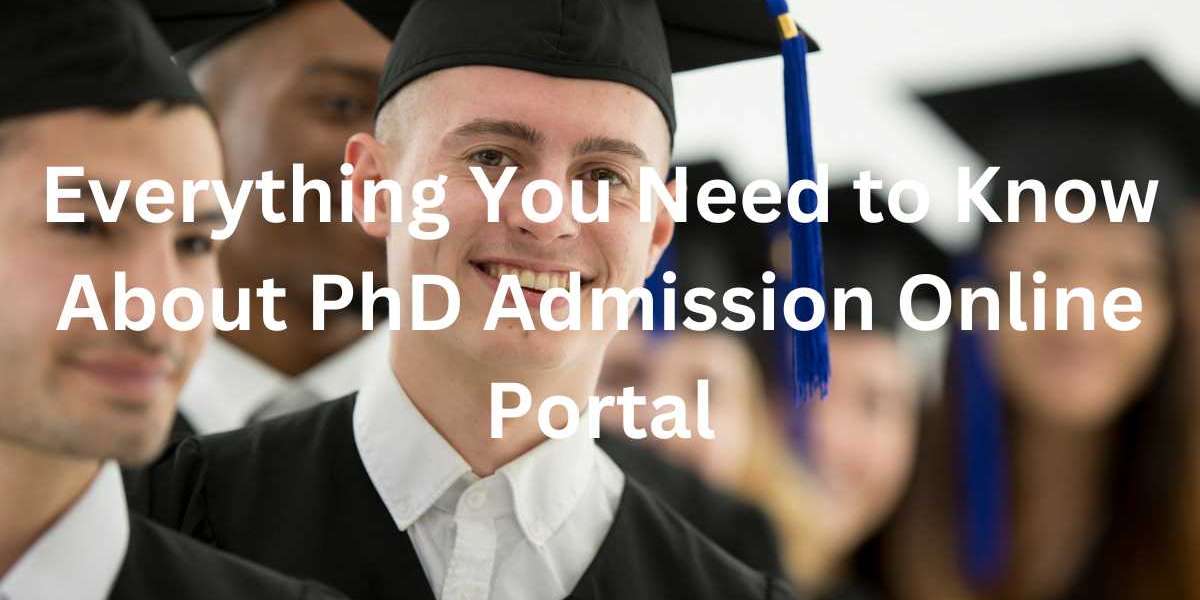 Everything You Need to Know About PhD Admission Online Portal