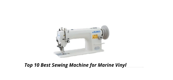 Top 10 Best Sewing Machine For Marine Vinyl In 2023
