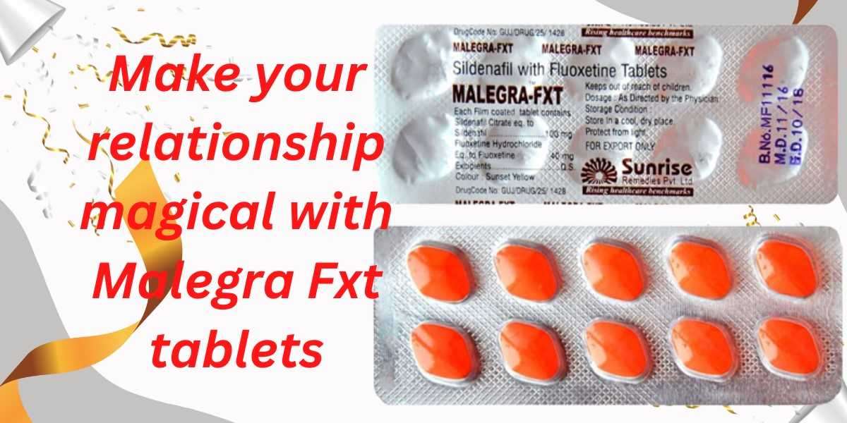 Make your relationship magical with Malegra Fxt tablets