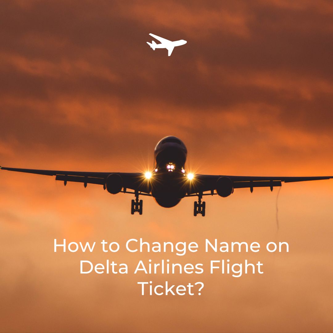 How to Change Name on Delta Flight - Delta Name Change Policy