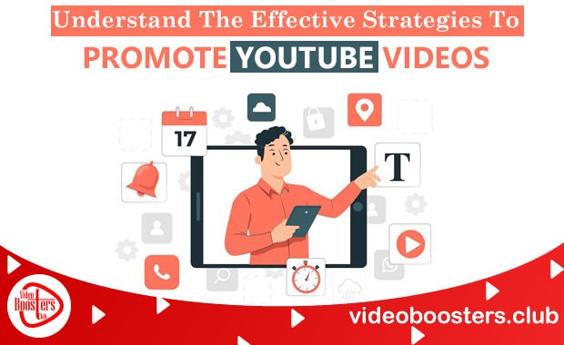 Understand The Effective Strategies To Promote YouTube Videos