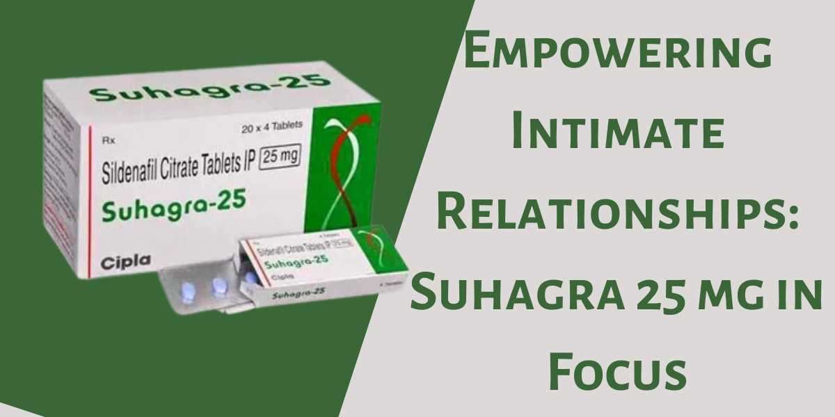 Empowering Intimate Relationships: Suhagra 25 mg in Focus