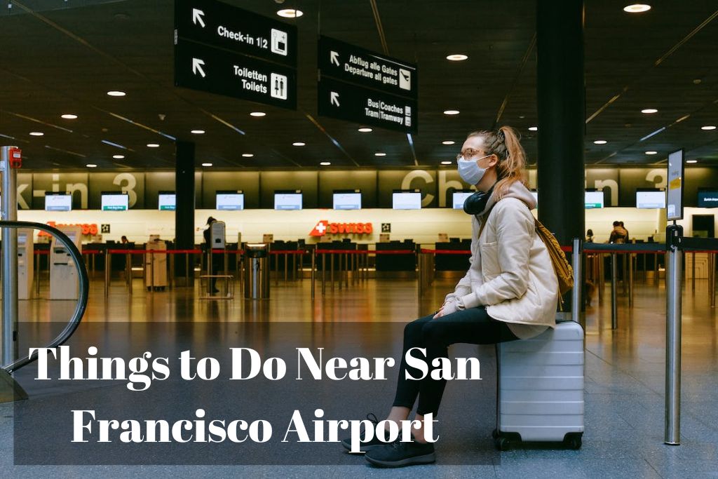 Fun and Best Things to Do Near San Francisco Airport (SFO)