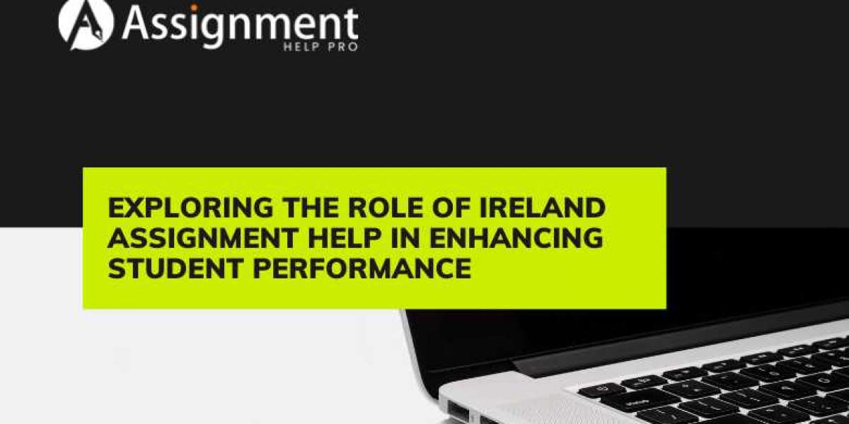 Exploring the Role of Ireland Assignment Help in Enhancing Student Performance