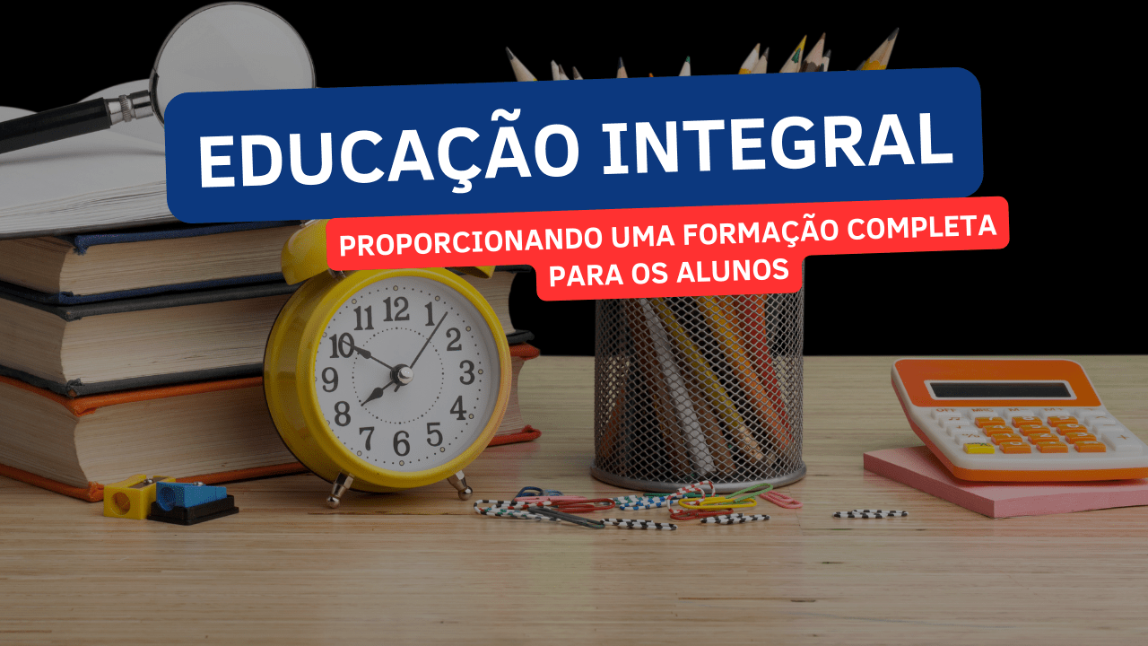 Educação Integral: Proporcionando uma Formação Completa para os Alunos | Blog Brasil Educando