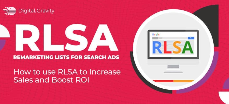 Remarketing Lists for Search Ads (RLSA): How to use RLSAs to Increase Sales and Boost ROI - Digital Gravity