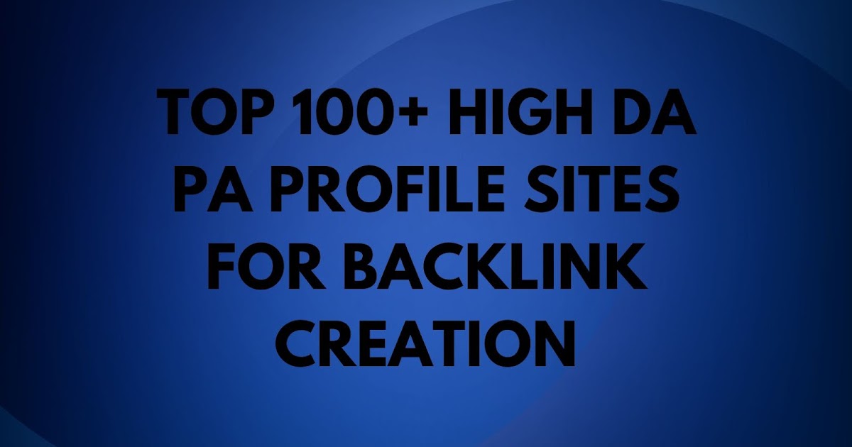 TOP 100+ High DA PA PROFILE SITES FOR BACKLINK CREATION