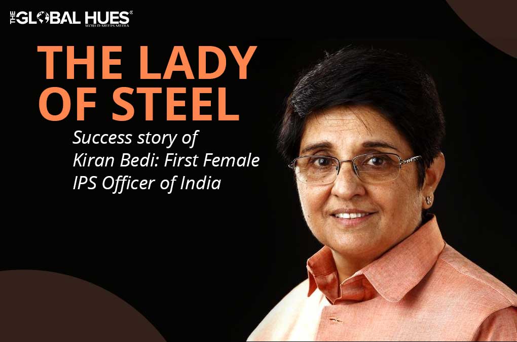 KIRAN BEDI: SUCCESS STORY OF THE FIRST FEMALE IPS OFFICER OF INDIA | The Global Hues
