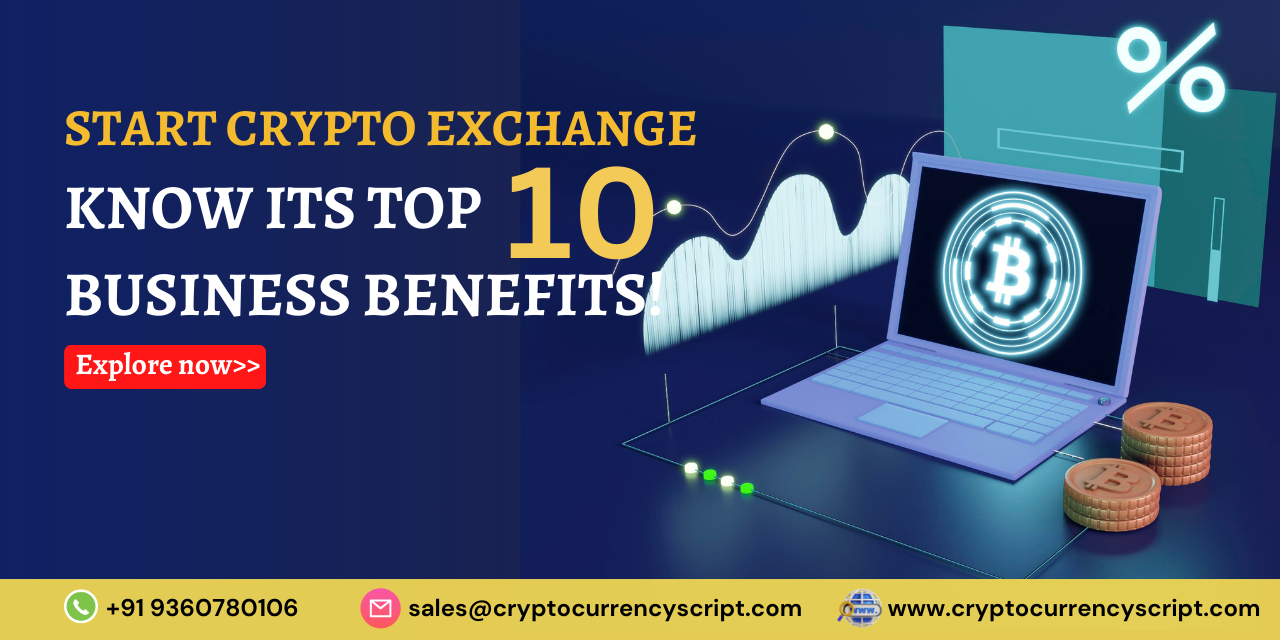 Start Crypto Exchange:Know Its Top 10 Business Benefits!