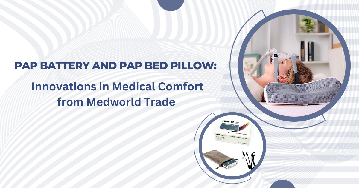 PAP Battery And PAP Bed Pillow: Innovations In Medical Comfort From Medworld Trade | MedWorldTrade
