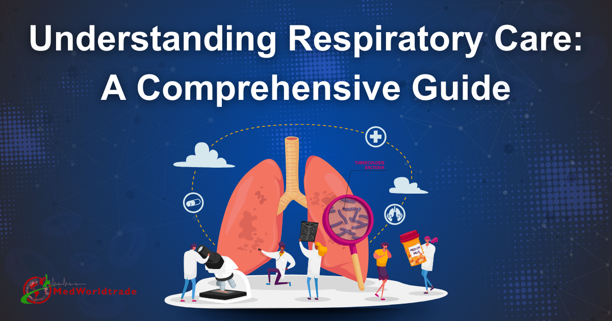 Understanding Respiratory Care: A Comprehensive Guide | MedWorldTrade
