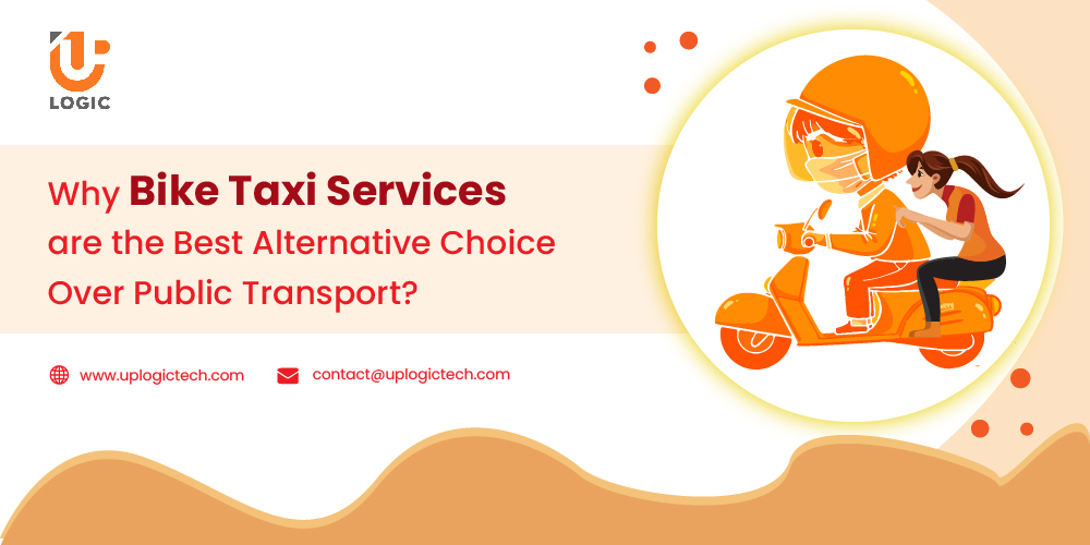 Why Bike Taxi Services are Best Alternative Choice Over Public Transport? - Uplogic Technologies
