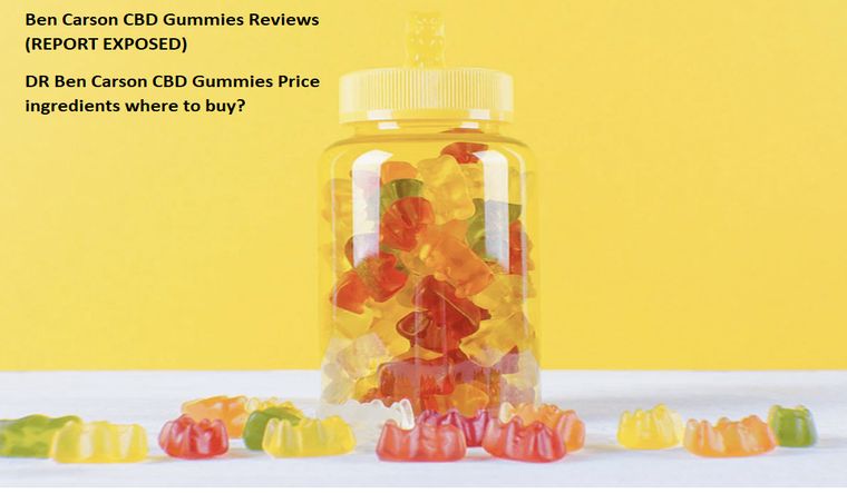 Ben Carson CBD Gummies Reviews (REPORT EXPOSED) DR Ben Carson CBD Gummies Price ingredients where to buy? - The Week