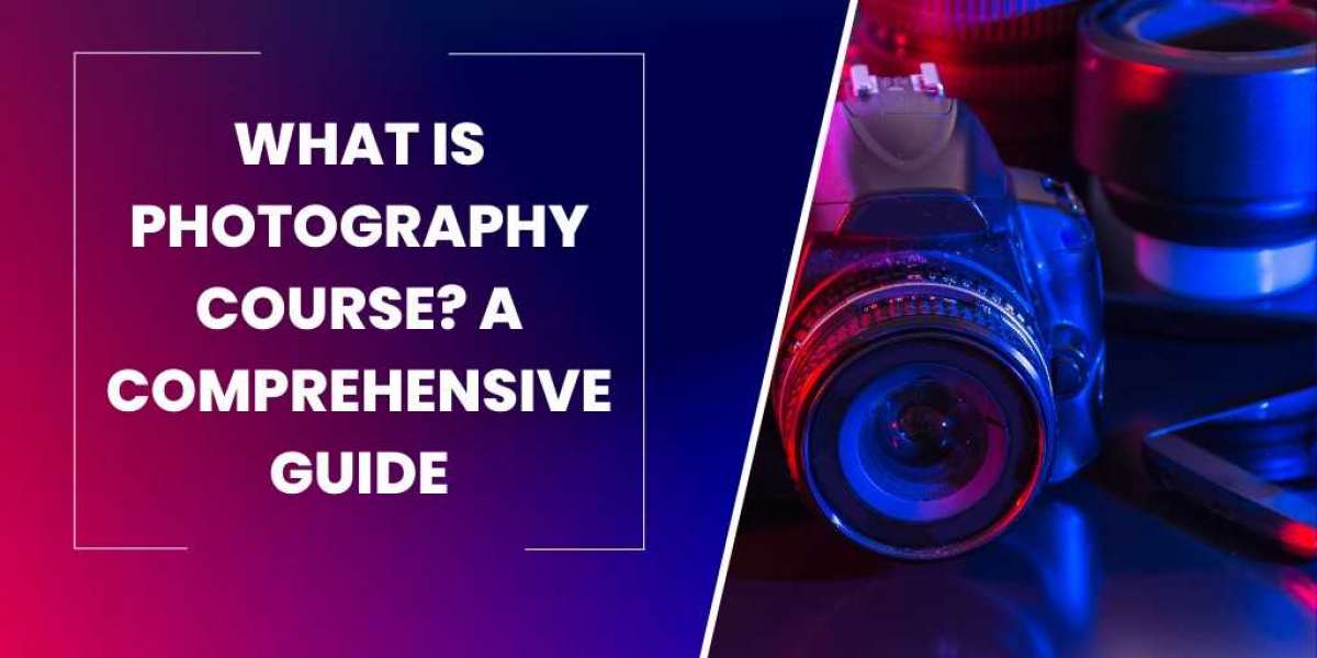 What is Photography Course? A Comprehensive Guide
