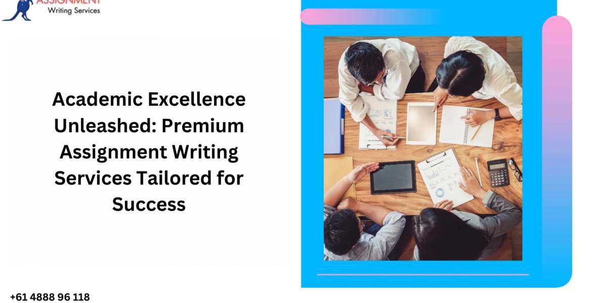 Academic Excellence Unleashed: Premium Assignment Writing Services Tailored for Success