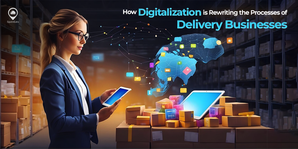 How Digitalization is Rewriting the Processes of Delivery Businesses - SpotnEats