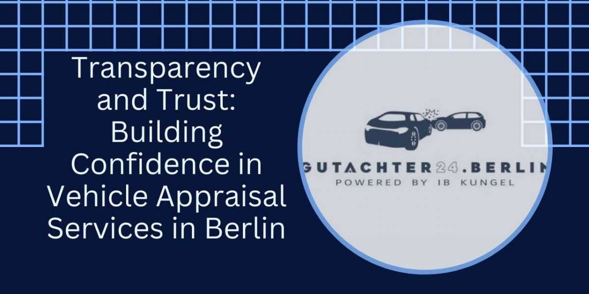 Transparency and Trust: Building Confidence in Vehicle Appraisal Services in Berlin