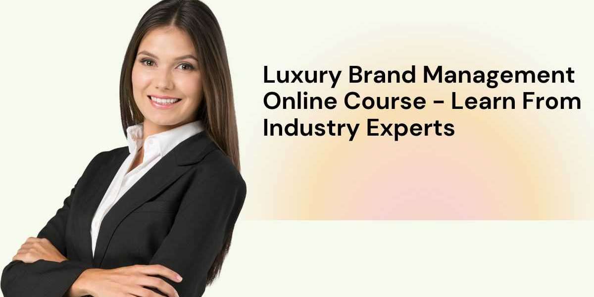 Luxury Brand Management Online Course - Learn From Industry Experts