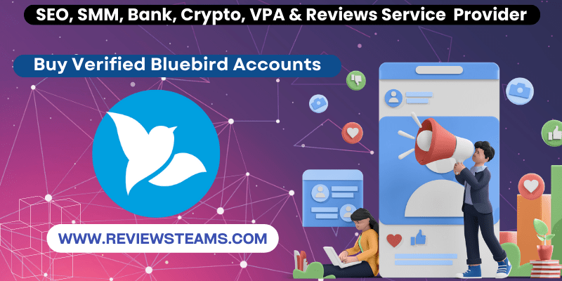 Buy Verified Bluebird Accounts - Get Ahead with Real