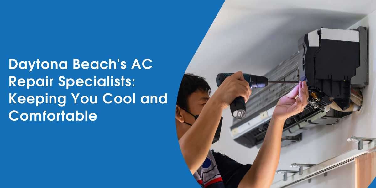 Daytona Beach’s AC Repair Specialists: Keeping You Cool and Comfortable