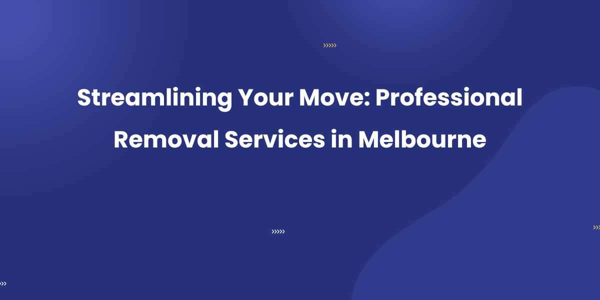 Streamlining Your Move: Professional Removal Services in Melbourne