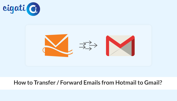 How to Forward/Migrate Hotmail Emails to Gmail Account?