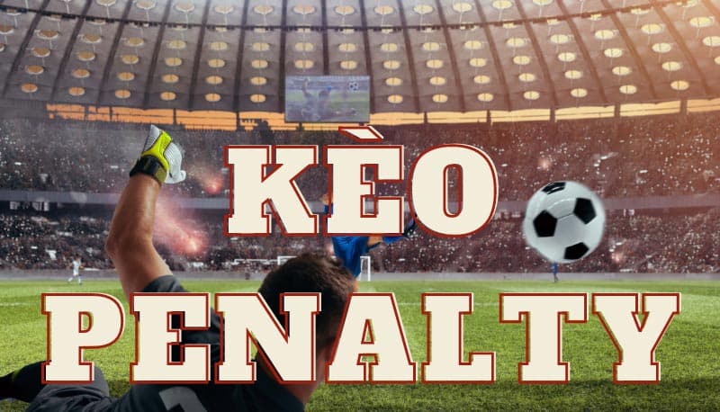 Luật cá cược Penalty - Bật mí cách chơi penalty nhanh thắng