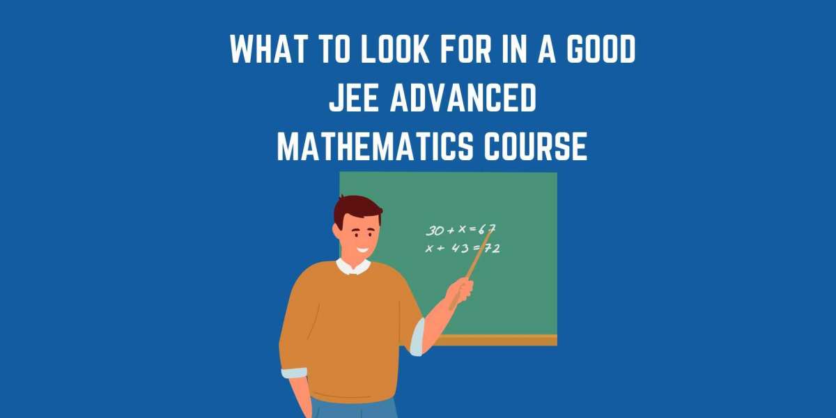 What to Look for in a Good JEE Advanced Mathematics Course