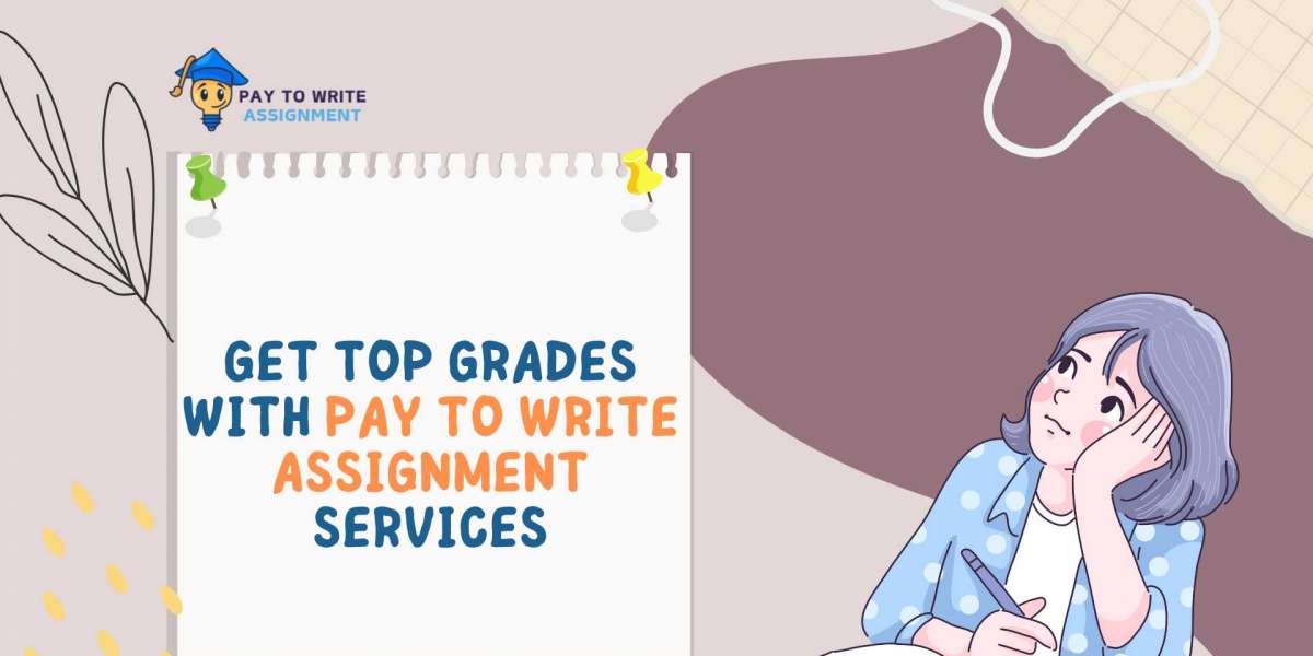 Get Top Grades with Pay to Write Assignment Services