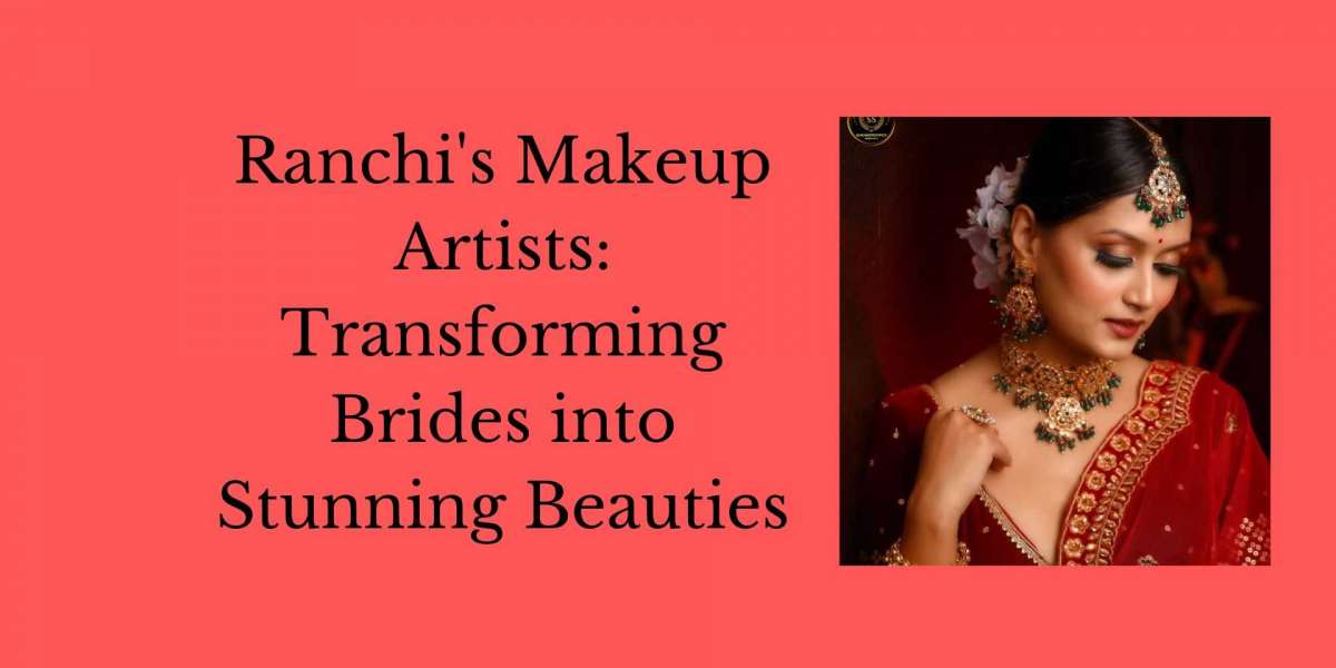 Ranchi's Makeup Artists: Transforming Brides into Stunning Beauties