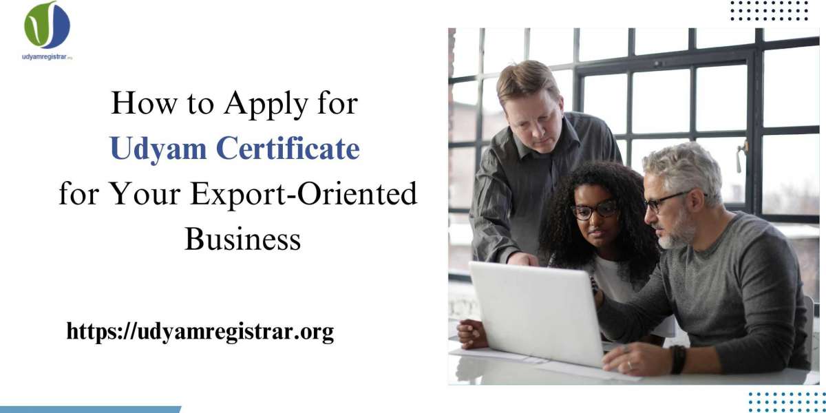 How to Apply for Udyam Certificate for Your Export-Oriented Business