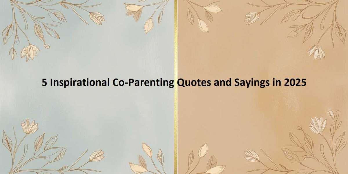 5 Inspirational Co-Parenting Quotes and Sayings in 2025